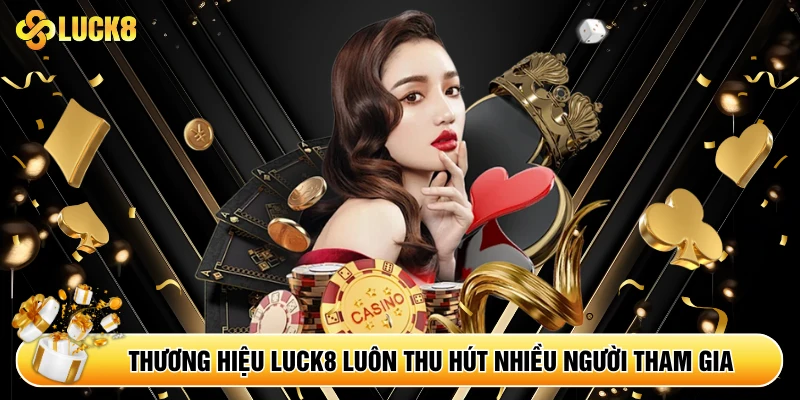 Thương hiệu Luck8 luôn thu hút nhiều người tham gia